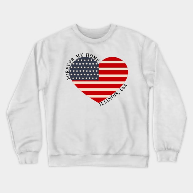 Forever My Home - Illinois,USA Crewneck Sweatshirt by StarsDesigns